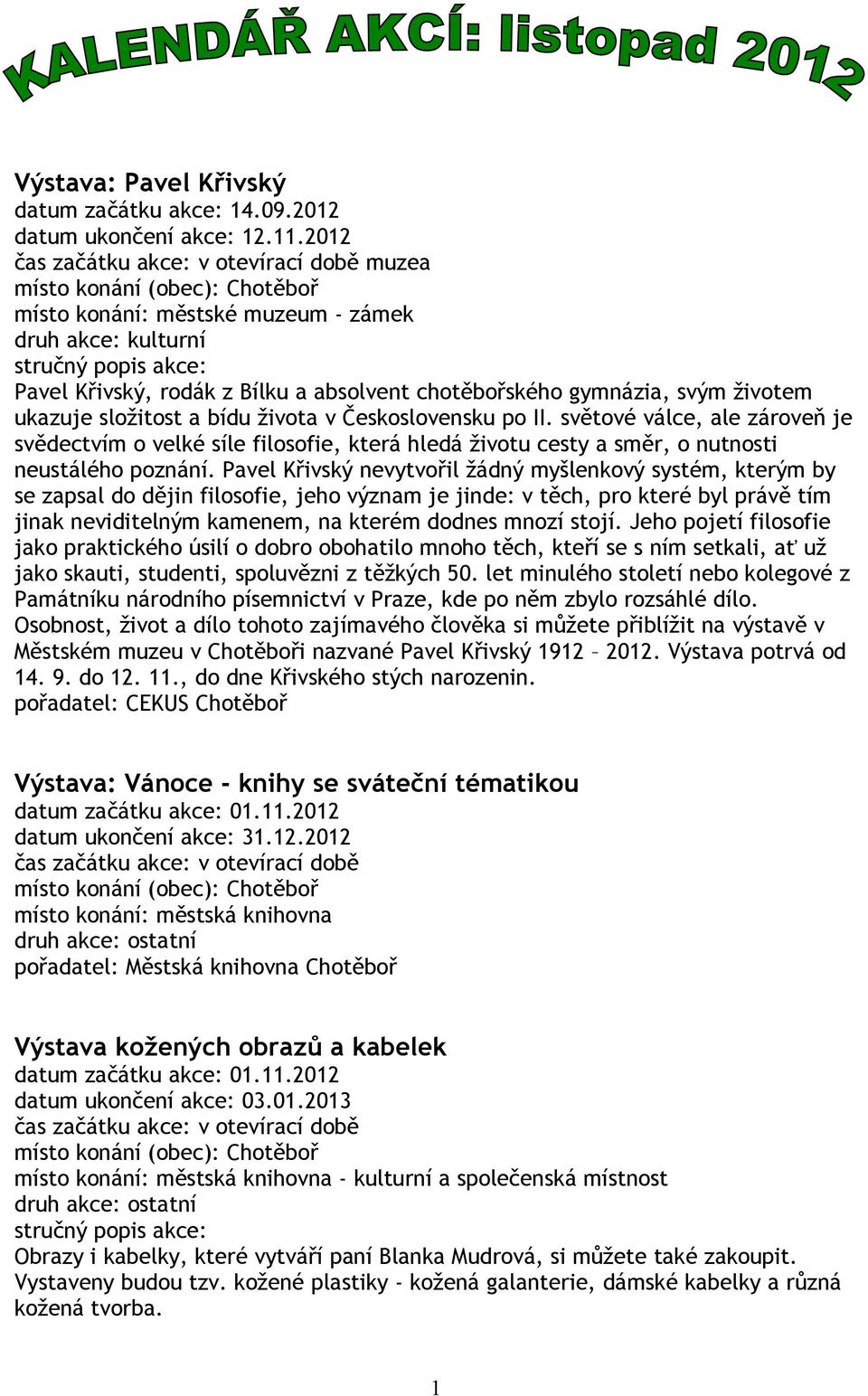 a bídu života v Československu po II. světové válce, ale zároveň je svědectvím o velké síle filosofie, která hledá životu cesty a směr, o nutnosti neustálého poznání.