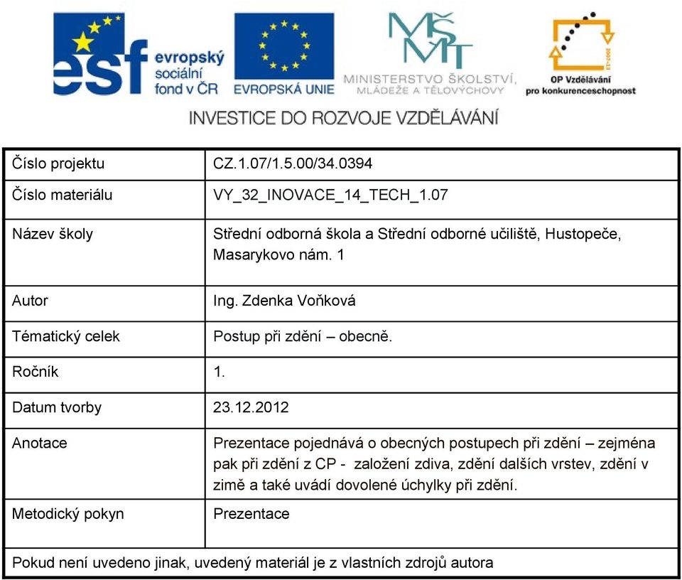 Zdenka Voňková Postup při zdění obecně. Ročník 1. Datum tvorby 23.12.