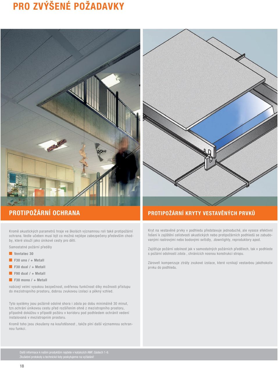 Samostatné požární předěly Ventatec 30 F30 uno / + Metall F30 dual / + Metall F90 dual / + Metall F30 mono / + Metall nabízejí velmi vysokou bezpečnost, ověřenou funkčnost díky možnosti přístupu do
