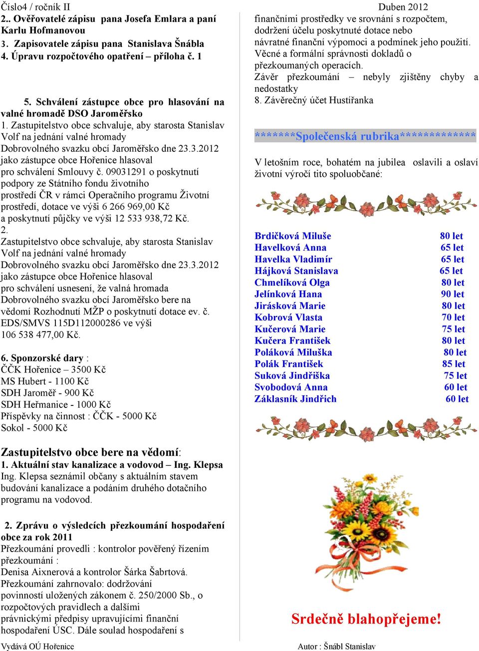 3.2012 jako zástupce obce Hořenice hlasoval pro schválení Smlouvy č.