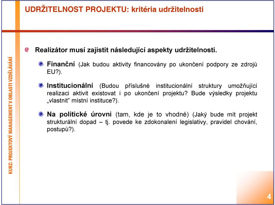 Institucionální (Budou příslušné institucionální struktury umožňující realizaci aktivit existovat i po ukončení projektu?