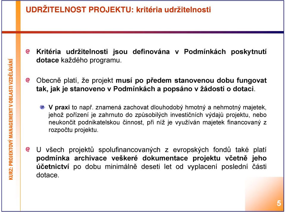 ř znamená zachovat dlouhodobý d hmotný anehmotný majetek, jehož pořízení je zahrnuto do způsobilých investičních výdajů projektu, nebo neukončit podnikatelskou činnost, při níž