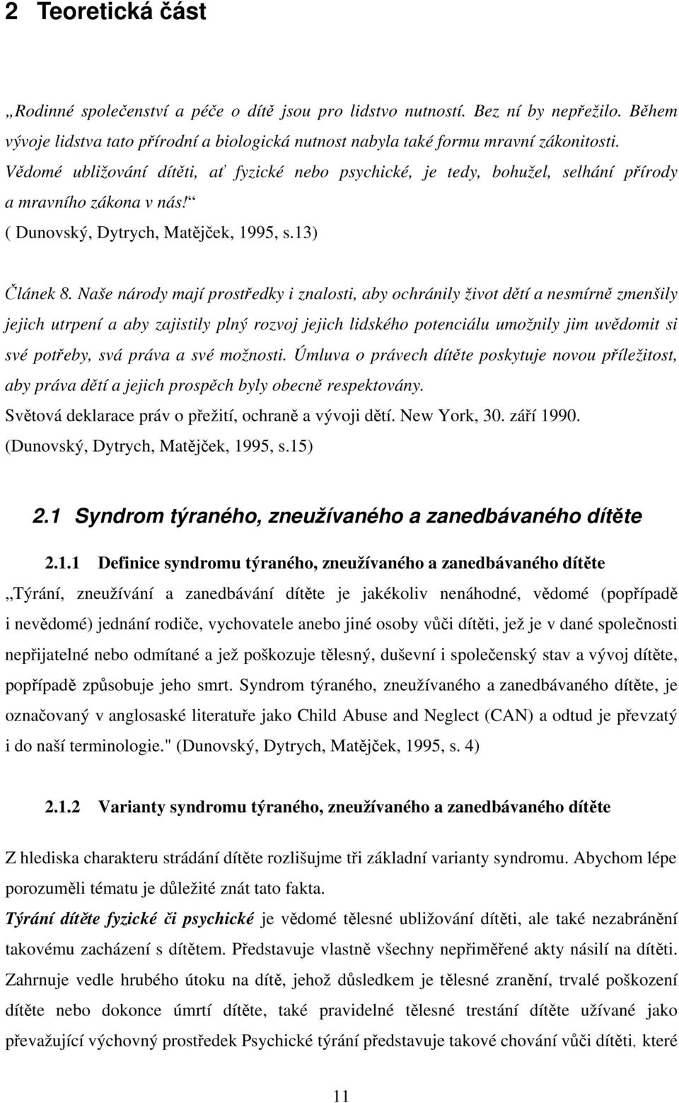 Naše národy mají prostředky i znalosti, aby ochránily život dětí a nesmírně zmenšily jejich utrpení a aby zajistily plný rozvoj jejich lidského potenciálu umožnily jim uvědomit si své potřeby, svá