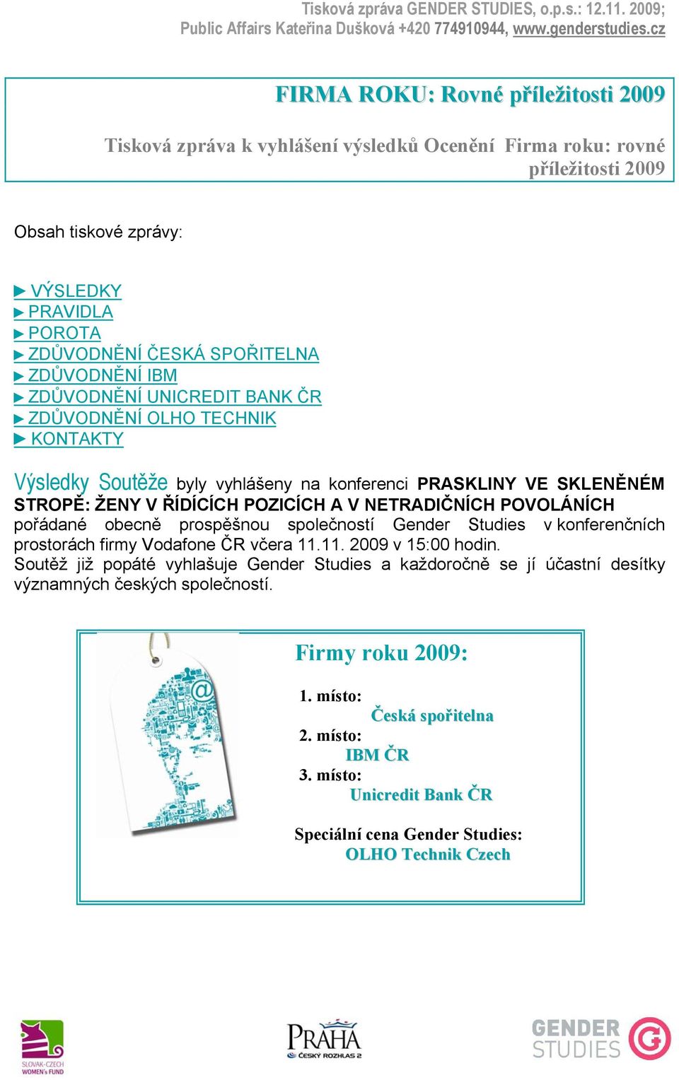 NETRADIČNÍCH POVOLÁNÍCH pořádané obecně prospěšnou společností Gender Studies v konferenčních prostorách firmy Vodafone ČR včera 11.11. 2009 v 15:00 hodin.