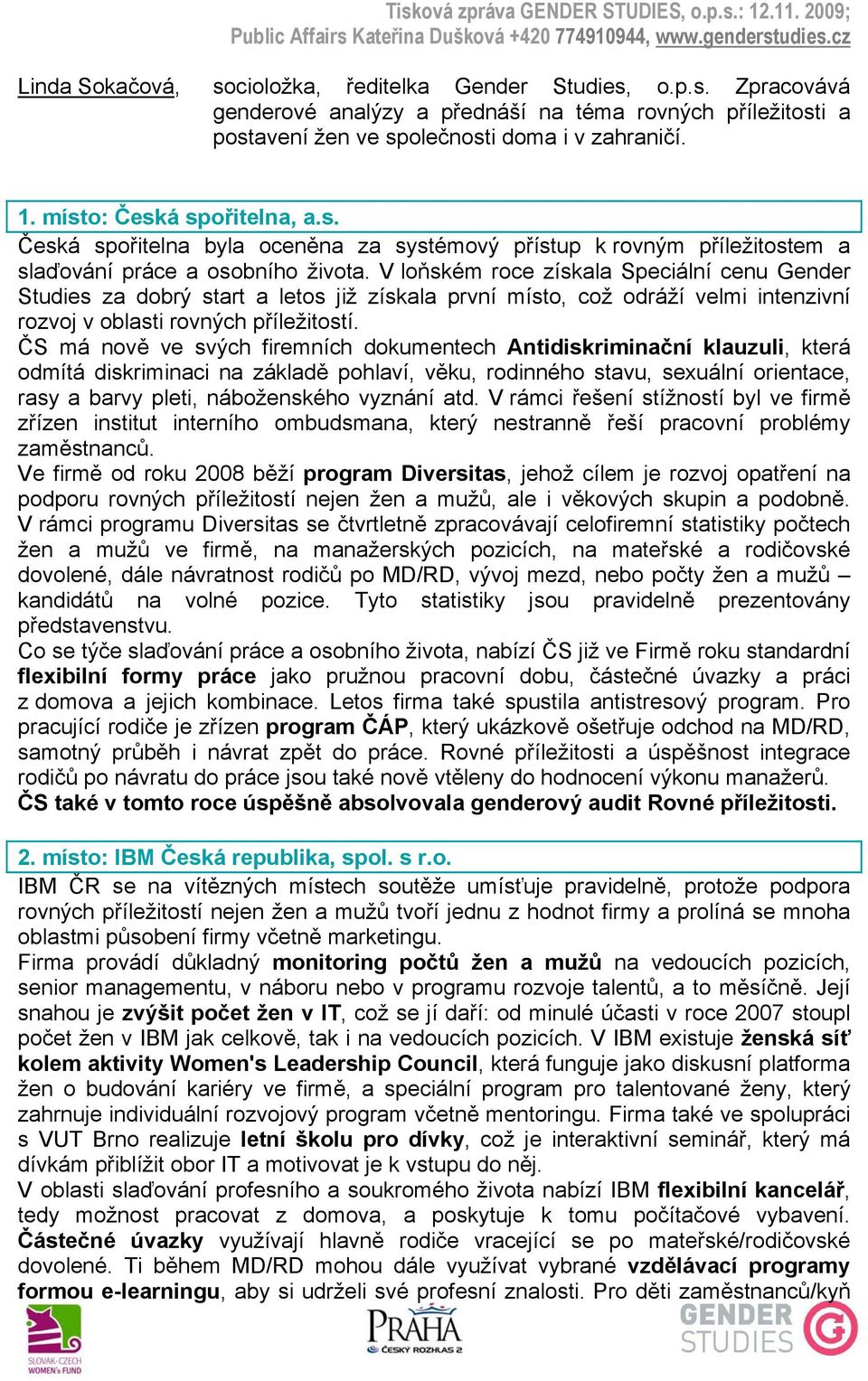 V loňském roce získala Speciální cenu Gender Studies za dobrý start a letos již získala první místo, což odráží velmi intenzivní rozvoj v oblasti rovných příležitostí.