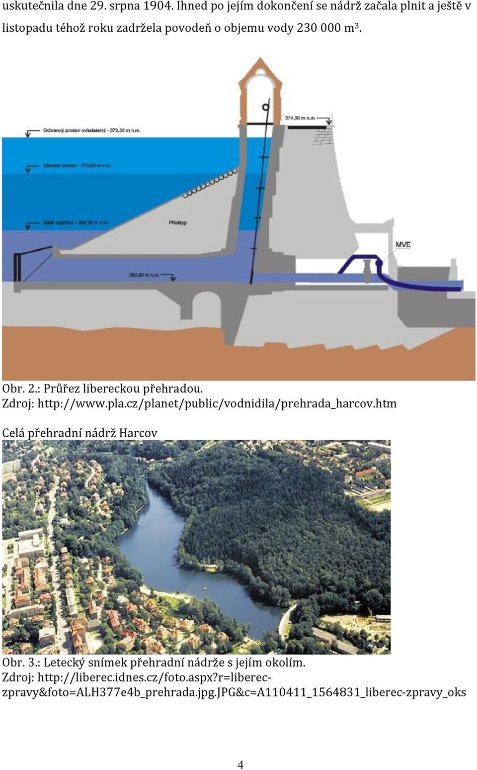 3. Obr. 2.: Průřez libereckou přehradou. Zdroj: http://www.pla.cz/planet/public/vodnidila/prehrada_harcov.