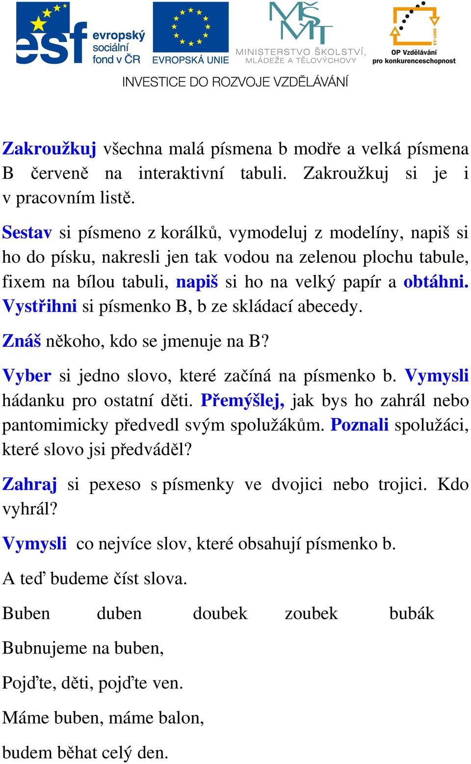 Vystřihni si písmenko B, b ze skládací abecedy. Znáš někoho, kdo se jmenuje na B? Vyber si jedno slovo, které začíná na písmenko b. Vymysli hádanku pro ostatní děti.