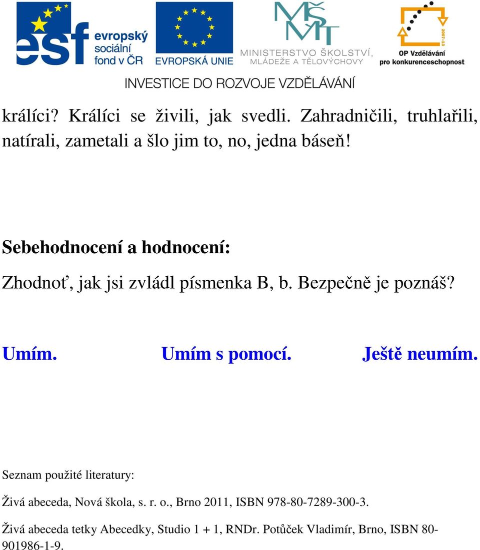 Sebehodnocení a hodnocení: Zhodnoť, jak jsi zvládl písmenka B, b. Bezpečně je poznáš? Umím. Umím s pomocí.