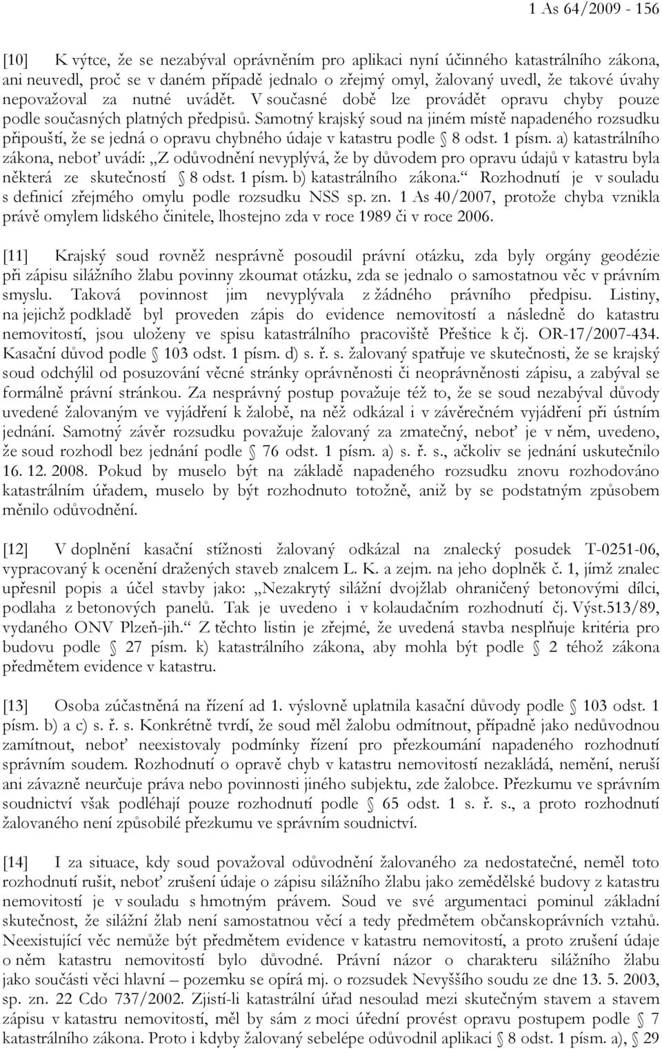 Samotný krajský soud na jiném místě napadeného rozsudku připouští, že se jedná o opravu chybného údaje v katastru podle 8 odst. 1 písm.