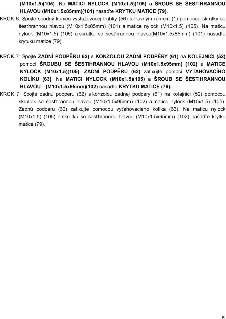 5) (105) a skrutku so šesťhrannou hlavou(m10x1.5x85mm) (101) nasaďte krytuku matice (79).