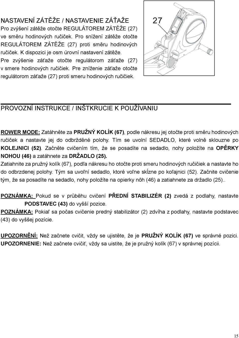 Pre zníženie záťaže otočte regulátorom záťaže (27) proti smeru hodinových ručičiek.