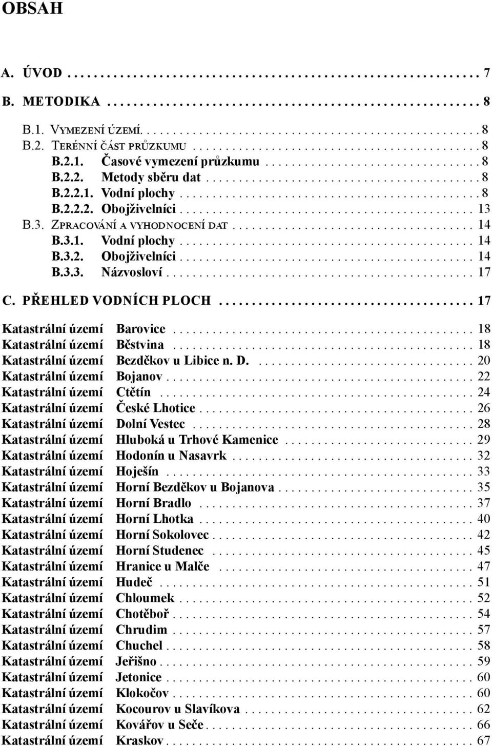 ..18 Katastrální území Běstvina...18 Katastrální území Bezděkov u Libice n. D....20 Katastrální území Bojanov...22 Katastrální území Ctětín...24 Katastrální území České Lhotice.