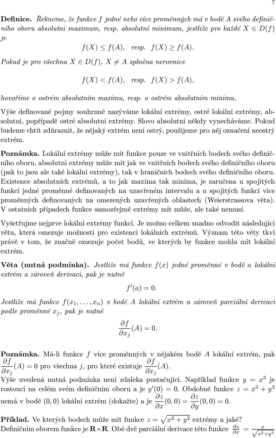 Výše definované pojmy souhrnně nazýváme lokální extrémy, ostré lokální extrémy, absolutní, popřípadě ostré absolutní extrémy. Slovo absolutní někdy vynecháváme.