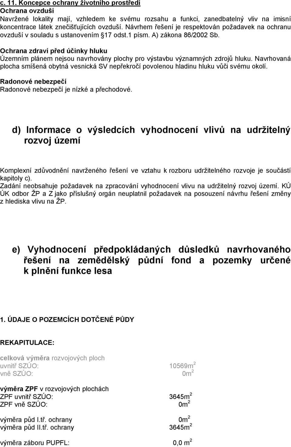 chrჇ則Ⴧ則Ⴧ則 zᆧ匷rჇ則ví pᖗ喷eᆧ匷 úთ劷iჇ則ky hluku Územním plánem nejsou navrhovány plochy pro výstavbu významných zdrojů hluku.