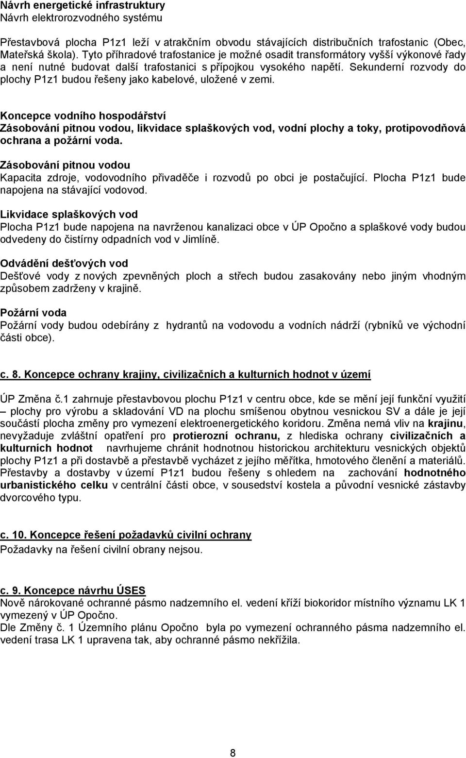 Sekunderní rozvody do plochy P1z1 budou řešeny jako kabelové, uložené v zemi.