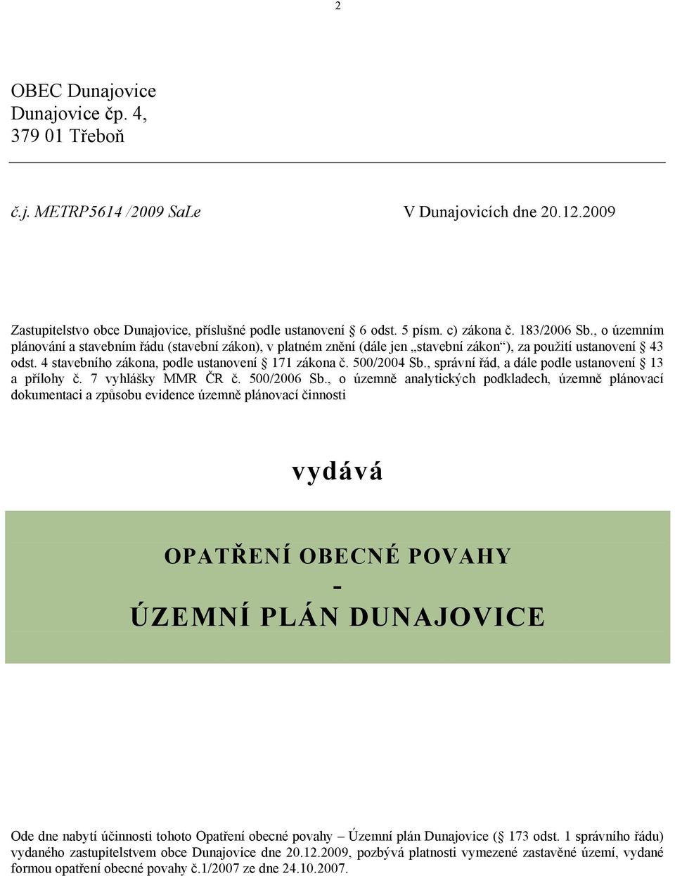 500/2004 Sb., správní řád, a dále podle ustanovení 13 a přílohy č. 7 vyhlášky MMR ČR č. 500/2006 Sb.