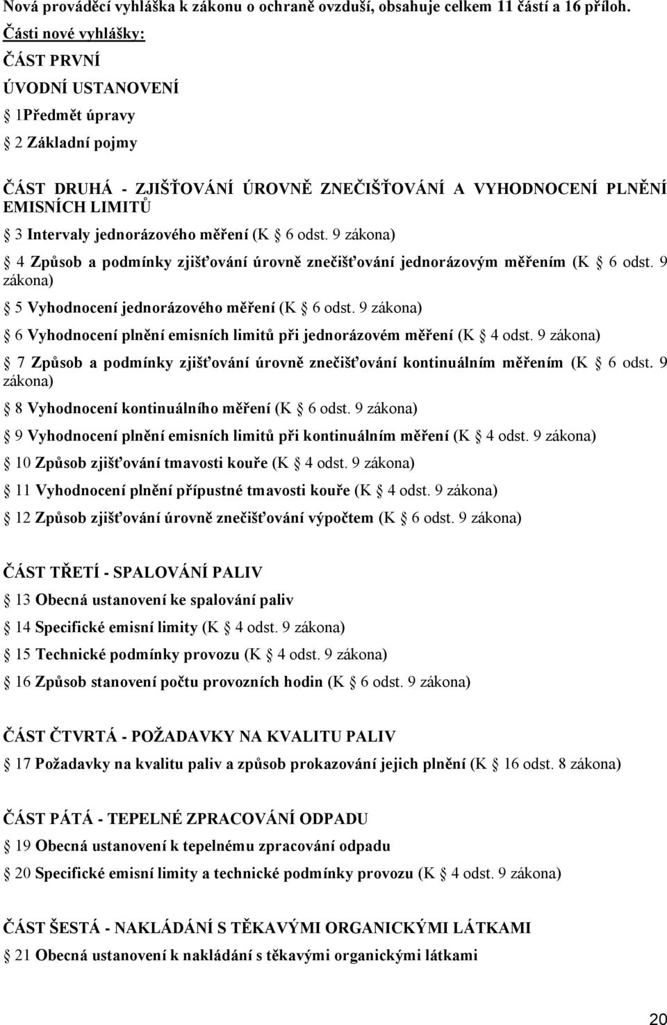 dst. 9 zákna) 4 Způsb a pdmínky zjišťvání úrvně znečišťvání jednrázvým měřením (K 6 dst. 9 zákna) 5 Vyhdncení jednrázvéh měření (K 6 dst.