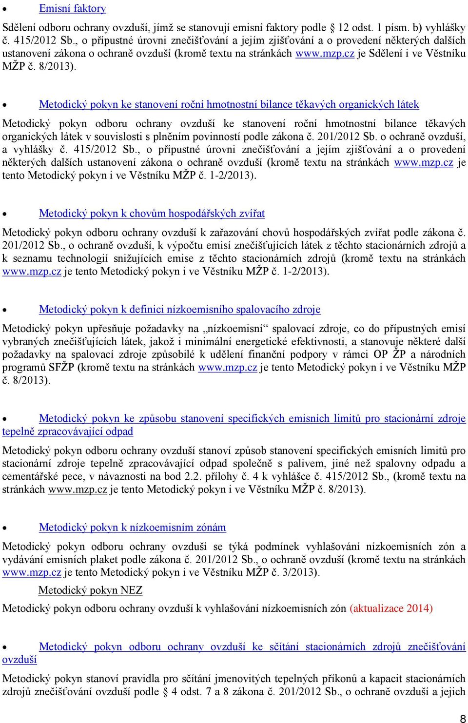 Metdický pkyn ke stanvení rční hmtnstní bilance těkavých rganických látek Metdický pkyn dbru chrany vzduší ke stanvení rční hmtnstní bilance těkavých rganických látek v suvislsti s plněním pvinnstí