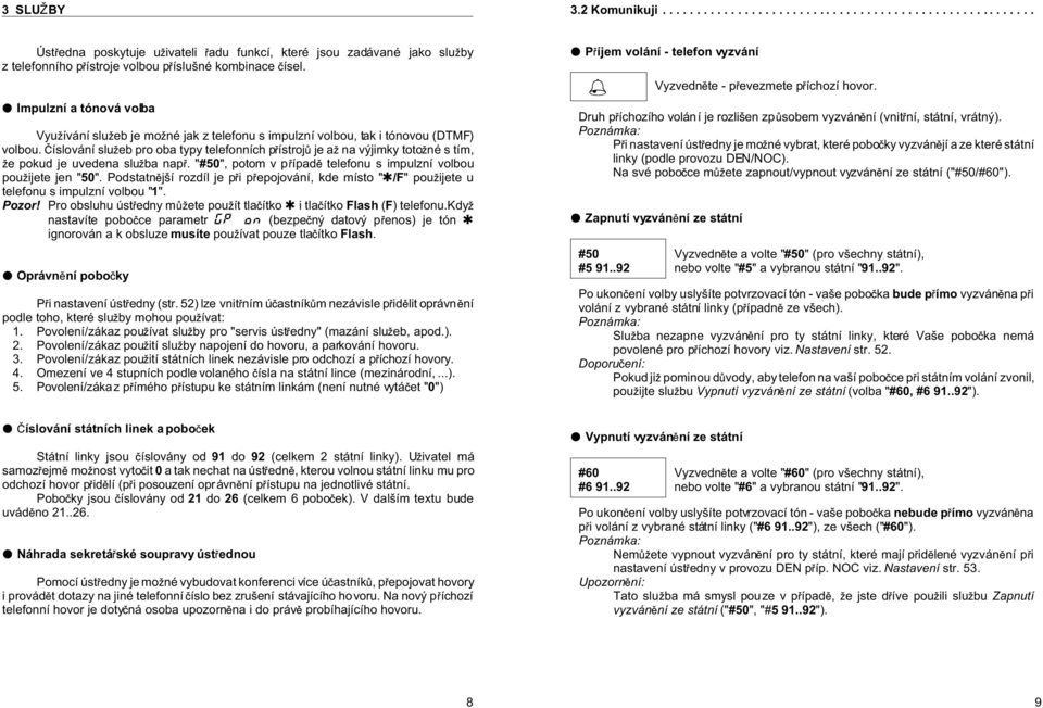 íslování slu eb pro oba typy telefonních p ístroj je a na výjimky toto né s tím, e pokud je uvedena slu ba nap. "#50", potom v p ípad telefonu s impulzní volbou pou ijete jen "50".