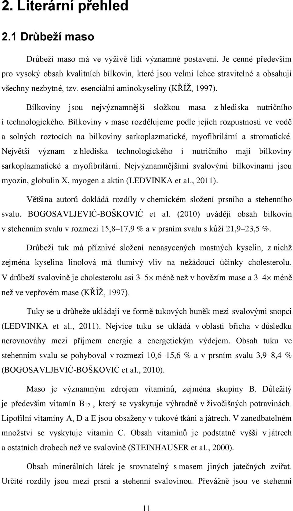 Bílkoviny jsou nejvýznamnější složkou masa z hlediska nutričního i technologického.