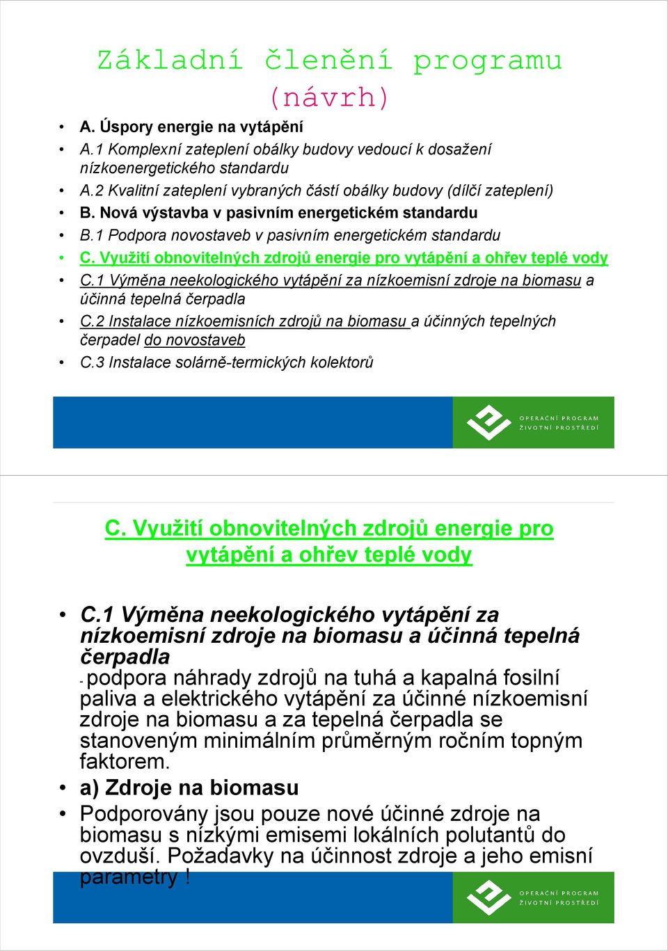 Využití obnovitelných zdrojů energie pro vytápění a ohřev teplé vody C.1 Výměna neekologického vytápění za nízkoemisní zdroje na biomasu a účinná tepelná čerpadla C.