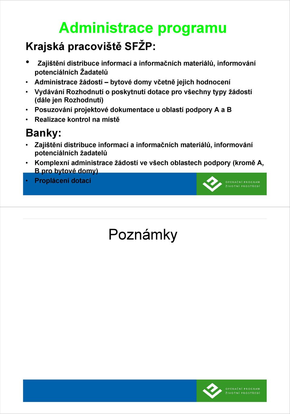 Posuzování projektové dokumentace u oblastí podpory A a B Realizace kontrol na místě Banky: Zajištění distribuce informací a informačních