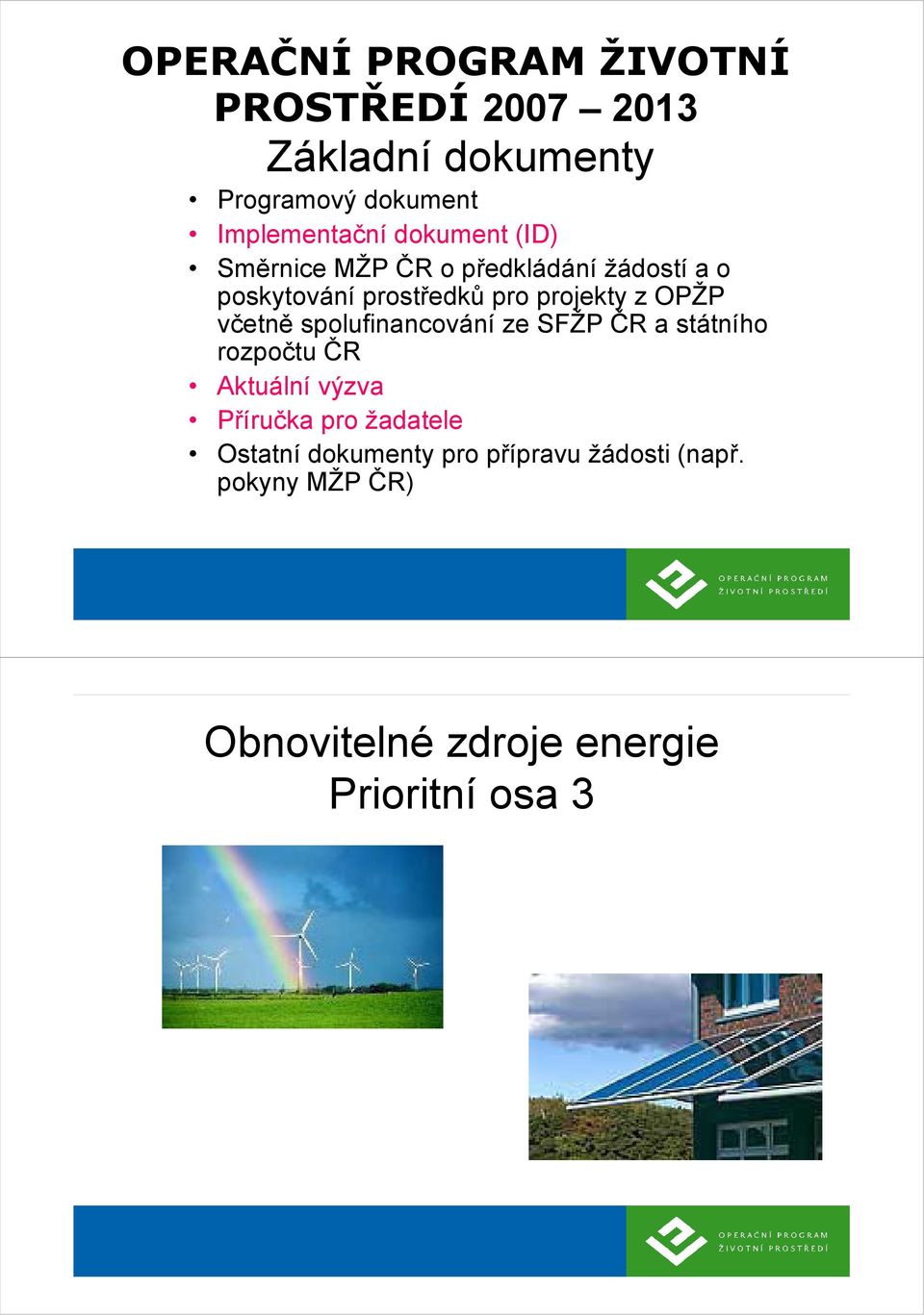 včetně spolufinancování ze SFŽP ČR a státního rozpočtu ČR Aktuální výzva Příručka pro žadatele