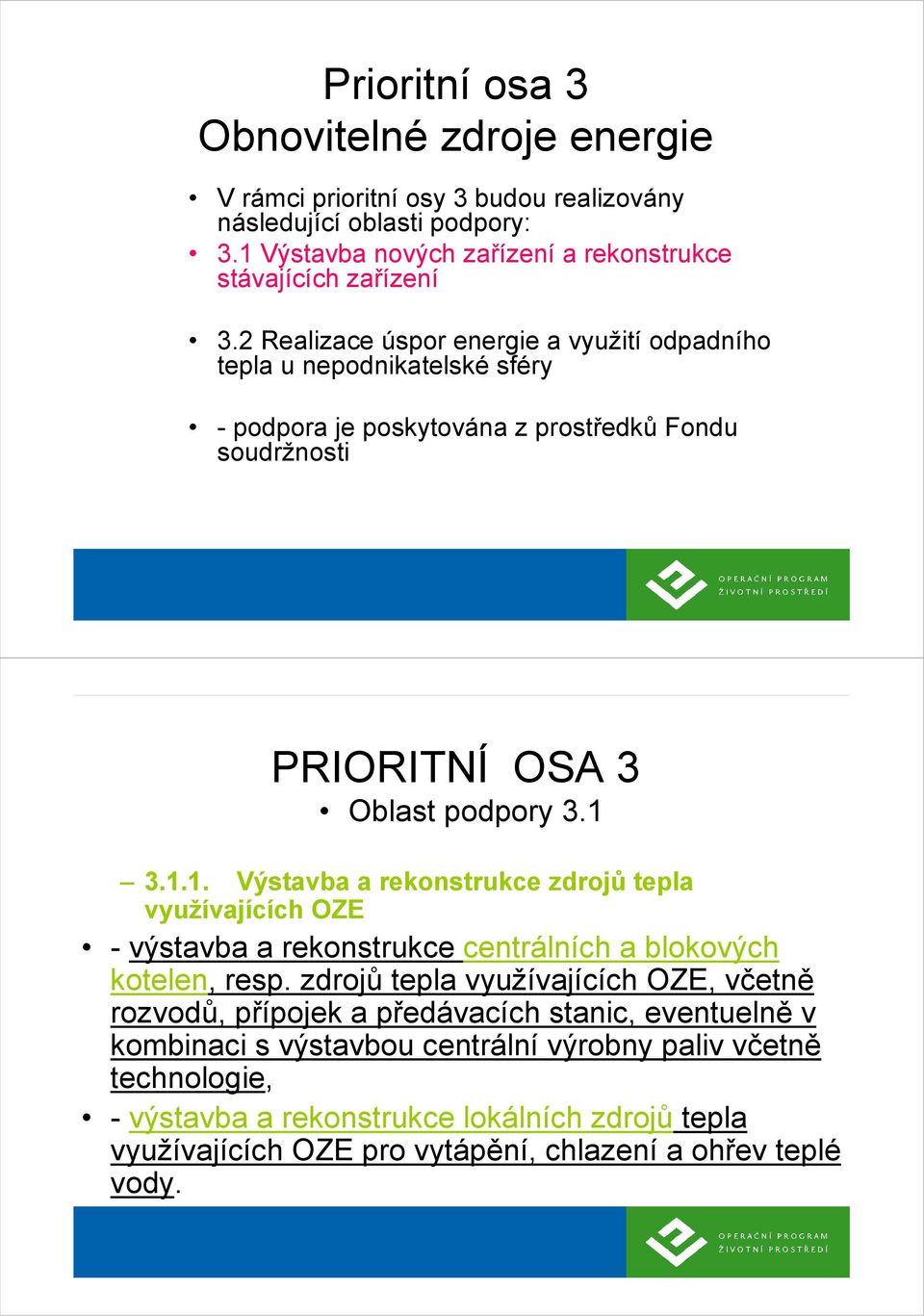 3.1.1. Výstavba a rekonstrukce zdrojů tepla využívajících OZE - výstavba a rekonstrukce centrálních a blokových kotelen, resp.