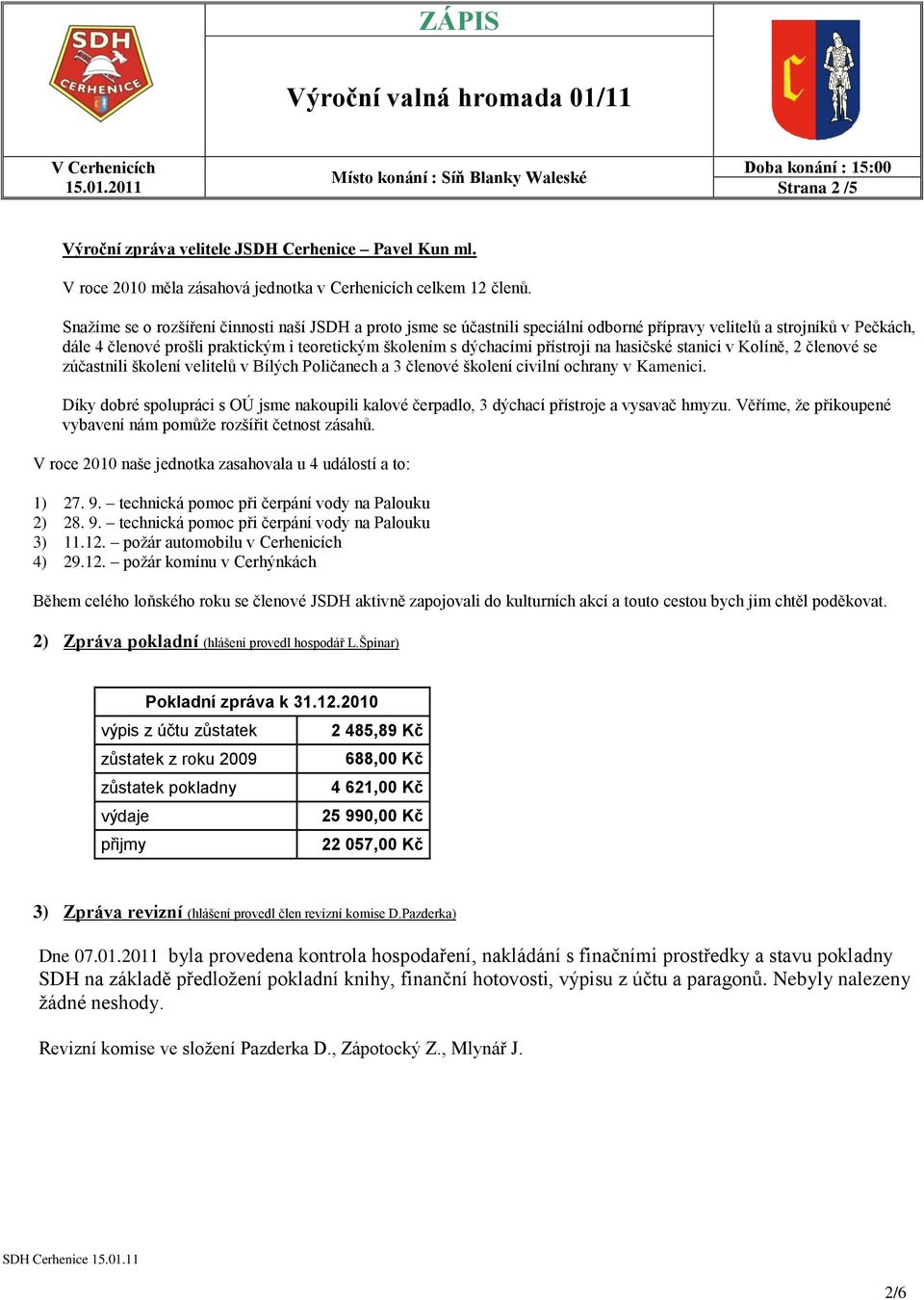 přístroji na hasičské stanici v Kolíně, 2 členové se zúčastnili školení velitelů v Bílých Poličanech a 3 členové školení civilní ochrany v Kamenici.