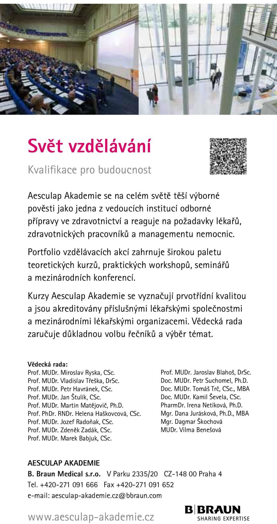 Kurzy Aesculap Akademie se vyznačují prvotřídní kvalitou a jsou akreditovány příslušnými lékařskými společnostmi a mezinárodními lékařskými organizacemi.