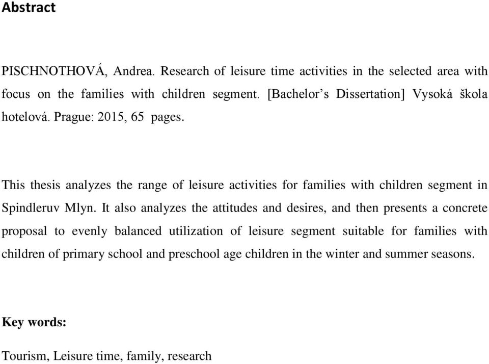 This thesis analyzes the range of leisure activities for families with children segment in Spindleruv Mlyn.
