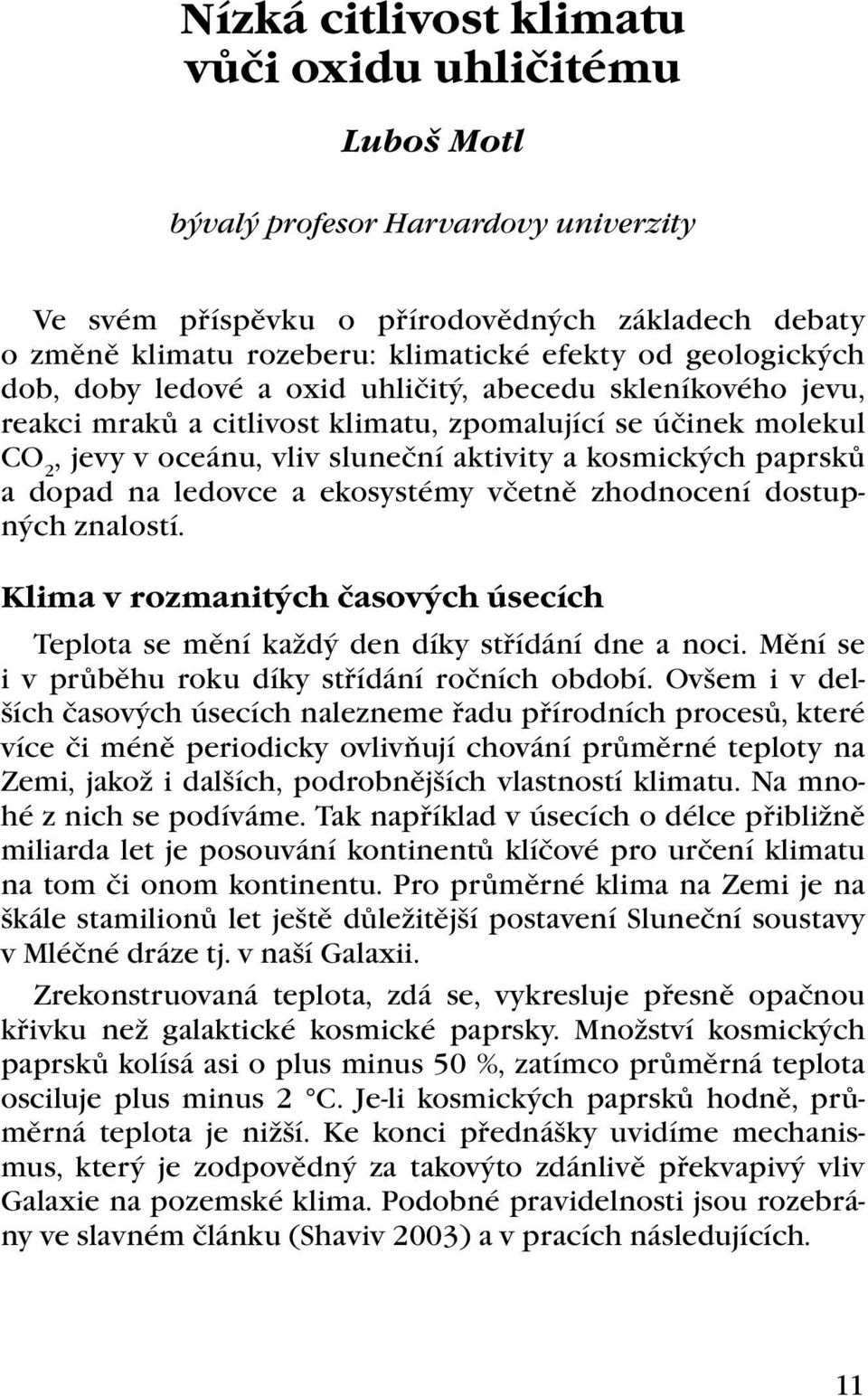 paprsků a dopad na ledovce a ekosystémy včetně zhodnocení dostupných znalostí. Klima v rozmanitých časových úsecích Teplota se mění každý den díky střídání dne a noci.