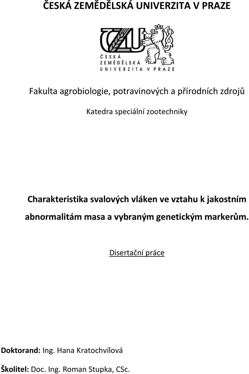 vláken ve vztahu k jakostním abnormalitám masa a vybraným genetickým markerům.