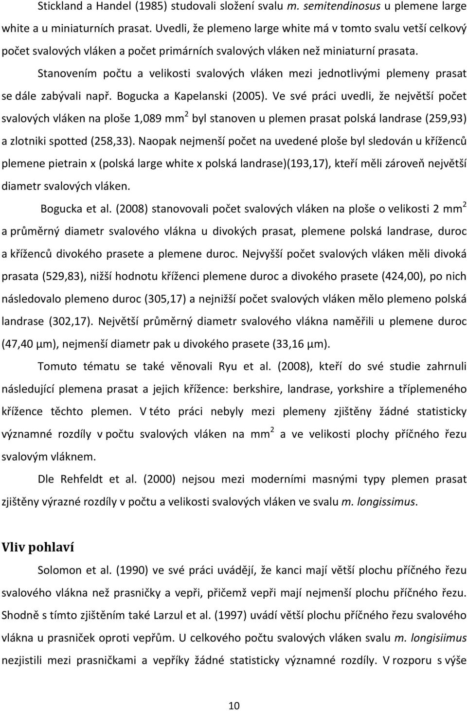 Stanovením počtu a velikosti svalových vláken mezi jednotlivými plemeny prasat se dále zabývali např. Bogucka a Kapelanski (2005).