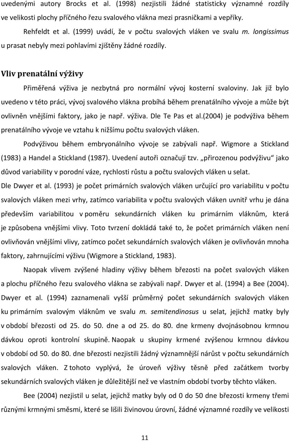 Vliv prenatální výživy Přiměřená výživa je nezbytná pro normální vývoj kosterní svaloviny.