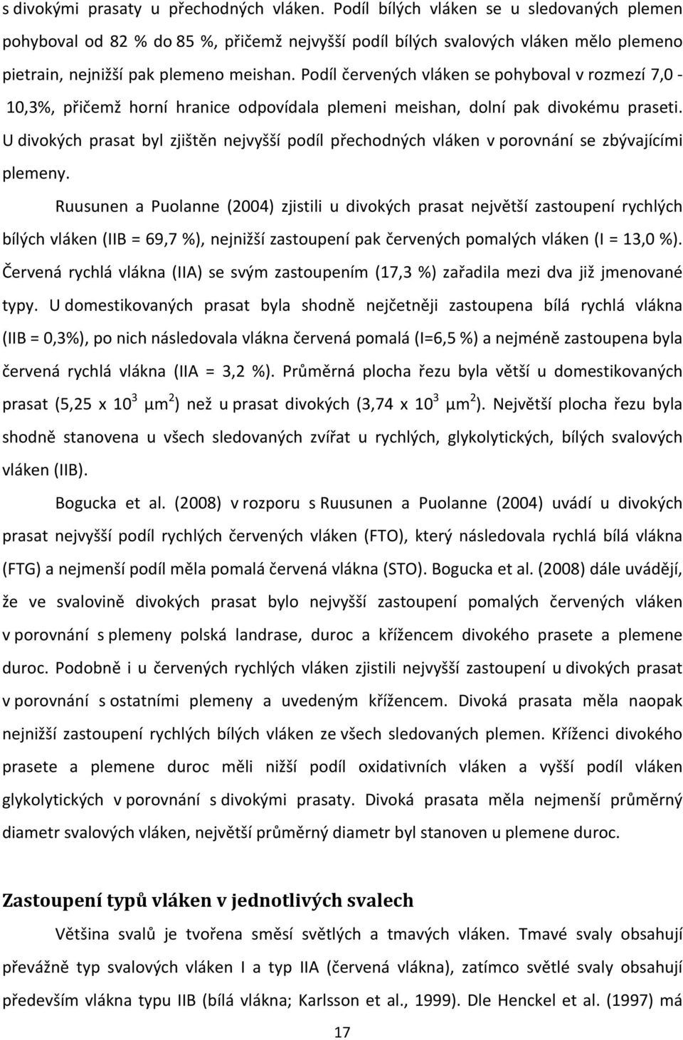 Podíl červených vláken se pohyboval v rozmezí 7,0 10,3%, přičemž horní hranice odpovídala plemeni meishan, dolní pak divokému praseti.