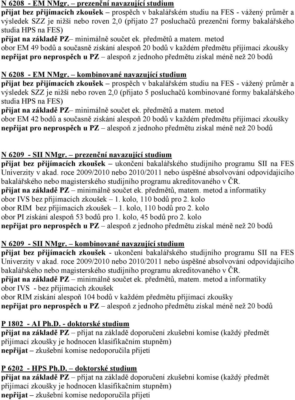 bakalářského studia HPS na FES) přijat na základě PZ minimálně součet ek. předmětů a matem.
