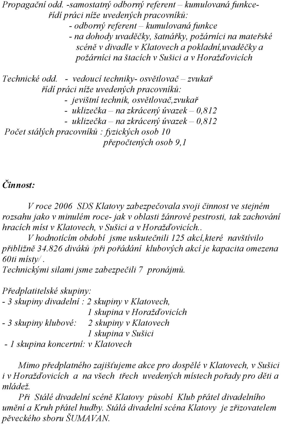 Klatovech a pokladní,uvaděčky a požárníci na štacích v Sušici a v Horažďovicích Technické odd.