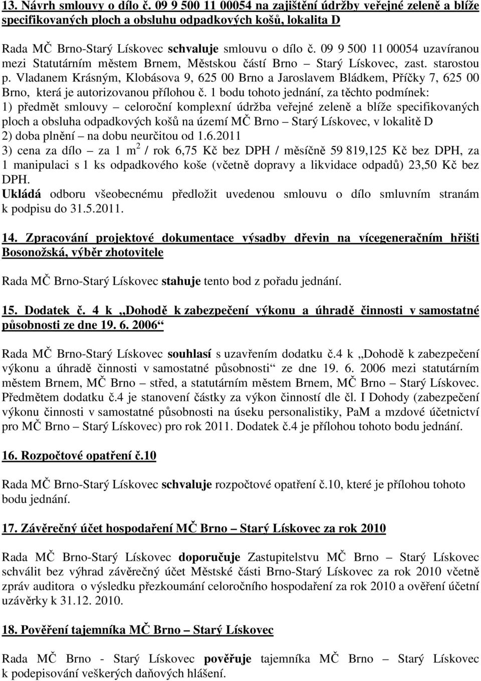 09 9 500 11 00054 uzavíranou mezi Statutárním městem Brnem, Městskou částí Brno Starý Lískovec, zast. starostou p.