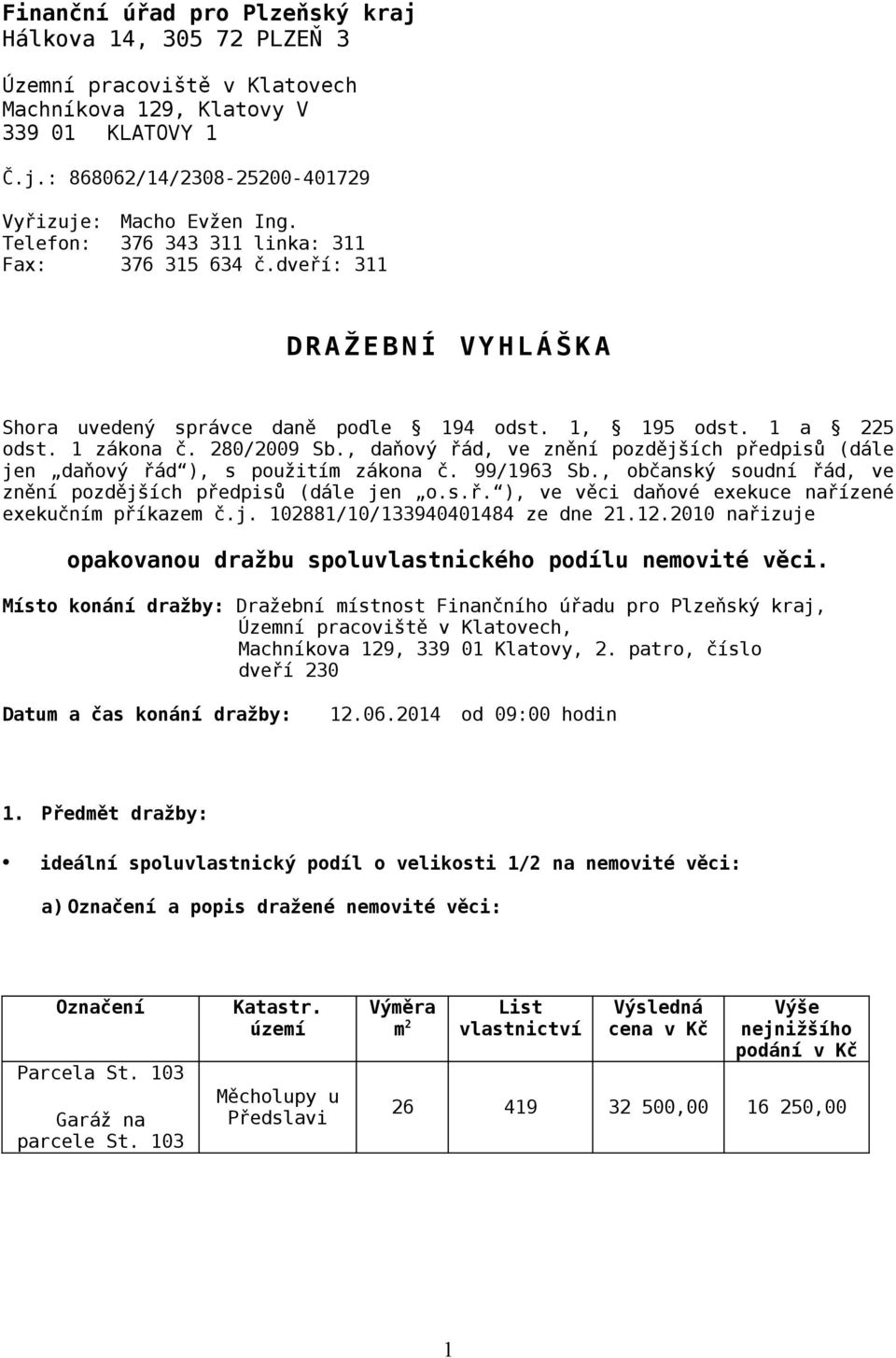 , daňový řád, ve znění pozdějších předpisů (dále jen daňový řád ), s použitím zákona č. 99/1963 Sb., občanský soudní řád, ve znění pozdějších předpisů (dále jen o.s.ř. ), ve věci daňové exekuce nařízené exekučním příkazem č.
