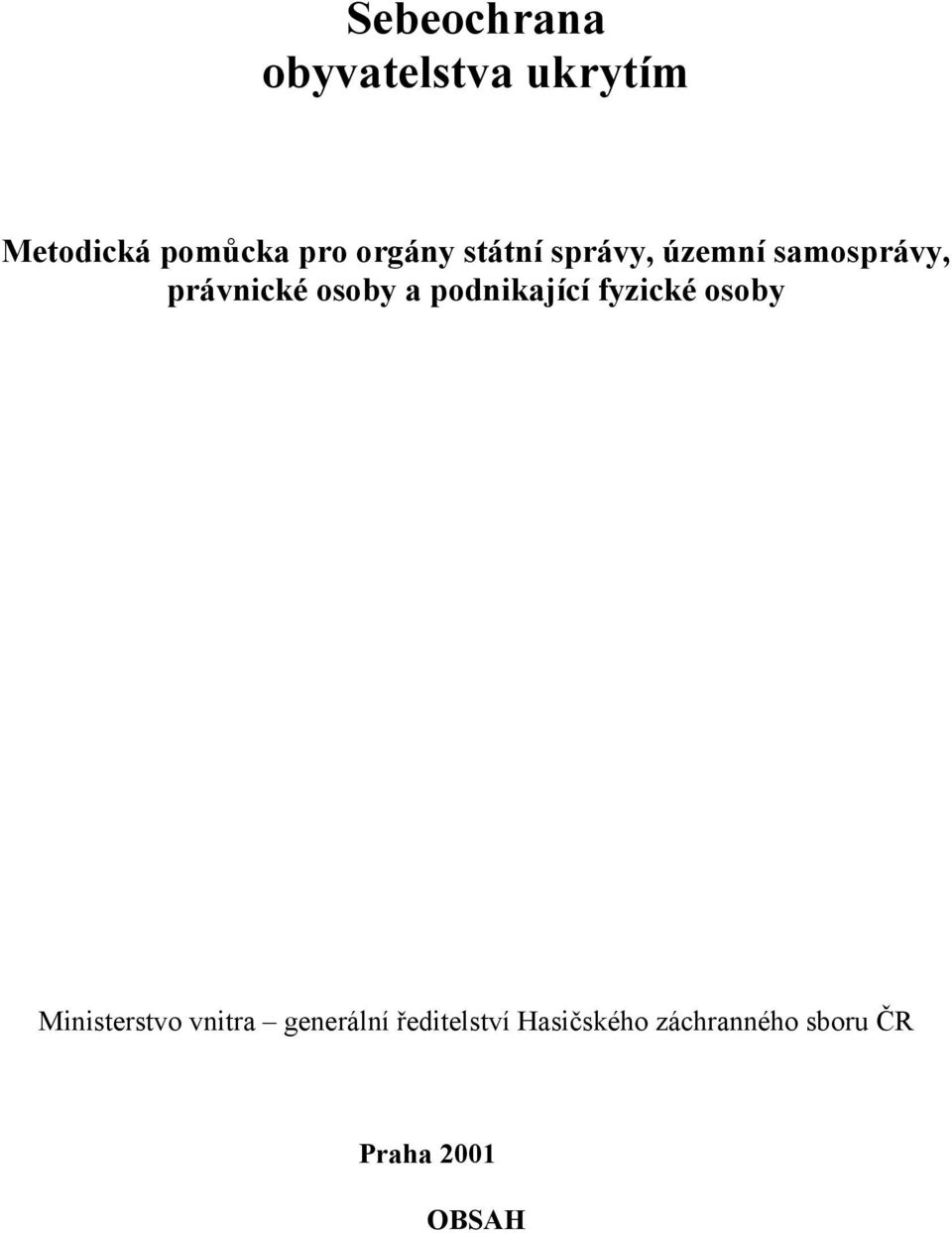 a podnikající fyzické osoby Ministerstvo vnitra generální