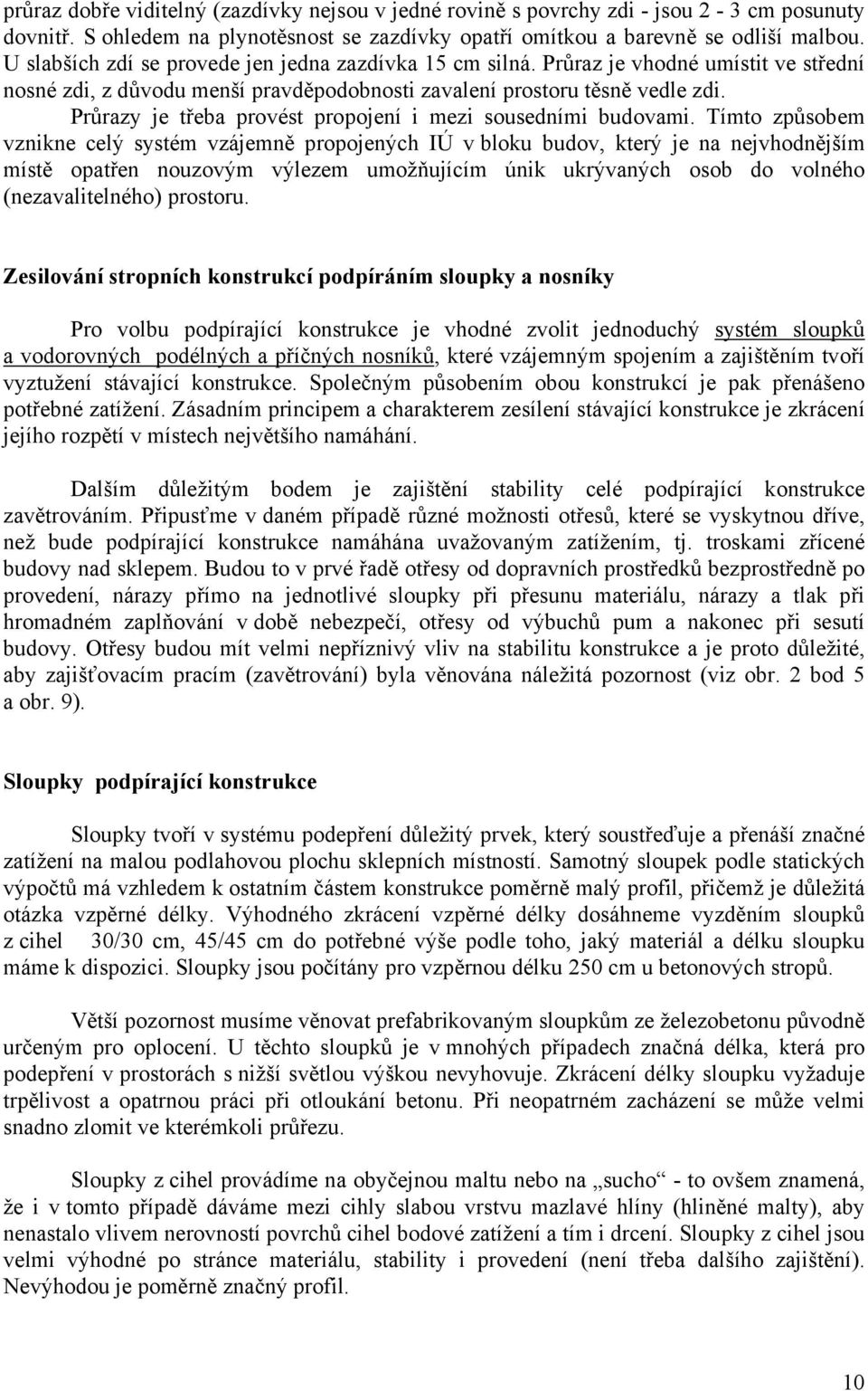 Průrazy je třeba provést propojení i mezi sousedními budovami.