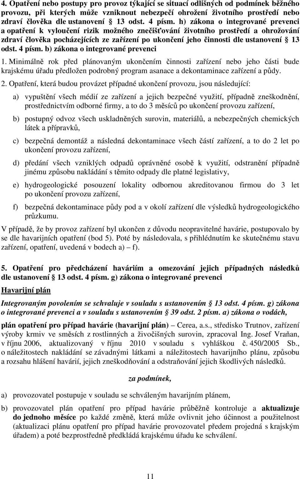 h) zákona o integrované prevenci a opatření k vyloučení rizik možného znečišťování životního prostředí a ohrožování zdraví člověka pocházejících ze zařízení po ukončení jeho činnosti dle ustanovení