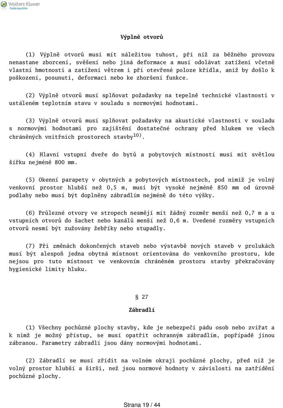 (2) Výplně otvorů musí splňovat požadavky na tepelně technické vlastnosti v ustáleném teplotním stavu v souladu s normovými hodnotami.