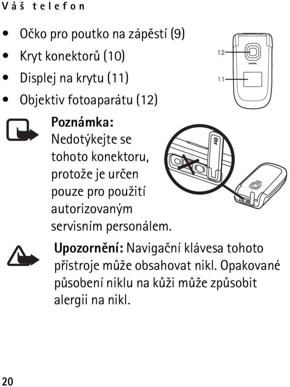 pouze pro pou¾ití autorizovaným servisním personálem.