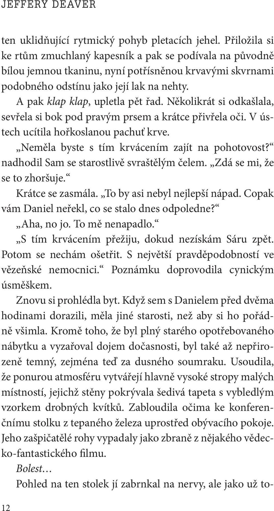 A pak klap klap, upletla pět řad. Několikrát si odkašlala, sevřela si bok pod pravým prsem a krátce přivřela oči. V ústech ucítila hořkoslanou pachuť krve.