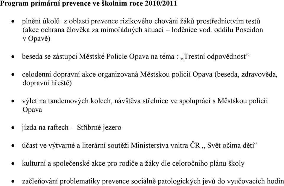 dopravní hřeště) výlet na tandemových kolech, návštěva střelnice ve spolupráci s Městskou policií Opava jízda na raftech - Stříbrné jezero účast ve výtvarné a literární soutěži