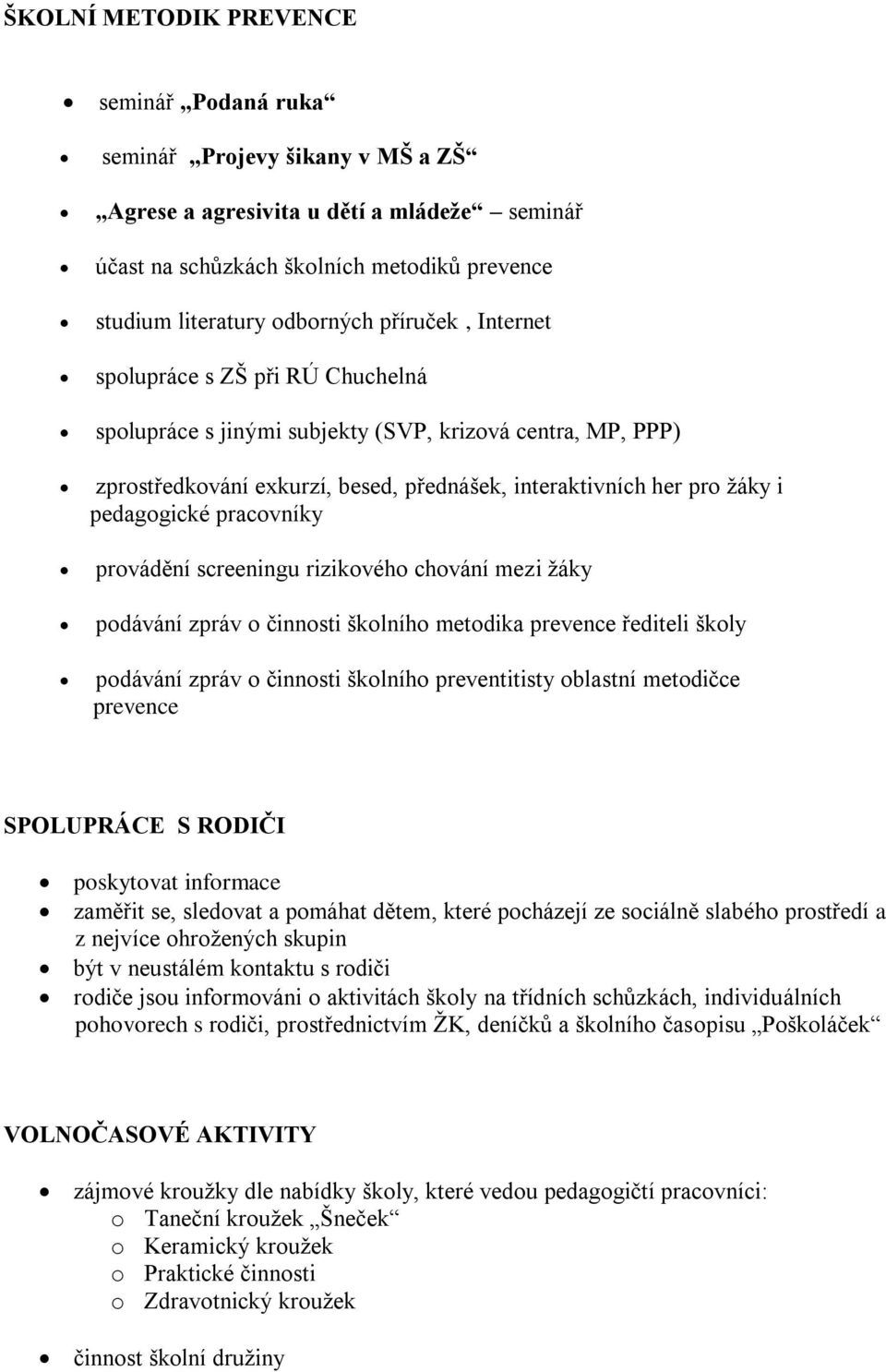 pracovníky provádění screeningu rizikového chování mezi žáky podávání zpráv o činnosti školního metodika prevence řediteli školy podávání zpráv o činnosti školního preventitisty oblastní metodičce