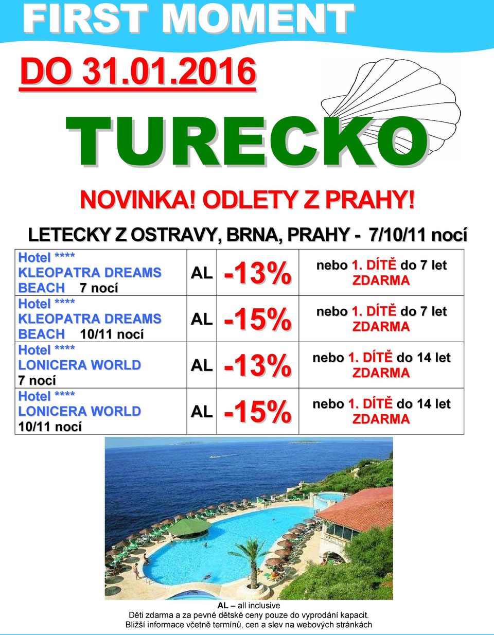 **** LONICERA WORLD 7 nocí Hotel **** LONICERA WORLD 10/11 nocí AL -13% AL -15% AL -13% AL -15% nebo 1. DÍTĚ do 7 let ZDARMA nebo 1.