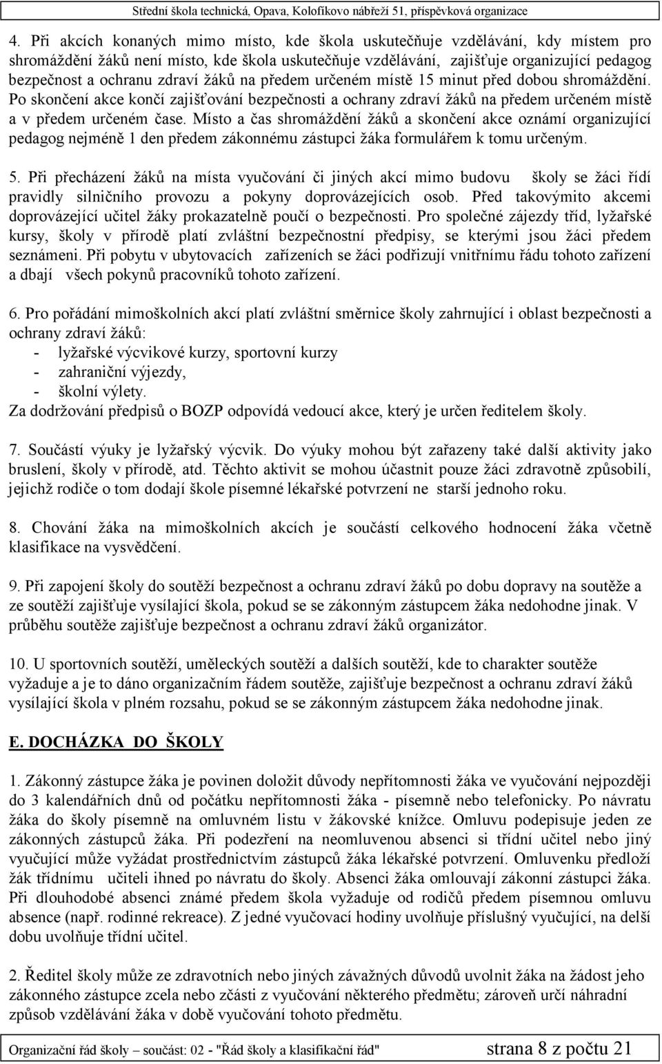 Místo a čas shromáždění žáků a skončení akce oznámí organizující pedagog nejméně 1 den předem zákonnému zástupci žáka formulářem k tomu určeným. 5.